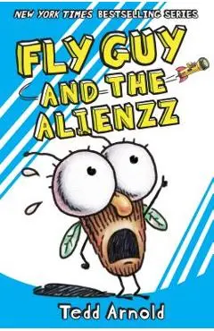 Fly Guy and the Alienzz (Fly Guy #18), Volume 18 - Tedd Arnold