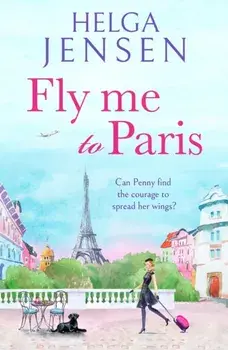 Fly Me to Paris. A romantic, hilarious and uplifting read all about finding your joy later in life, Paperback/***