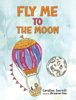 Fly Me to the Moon, Paperback/Caroline Everett