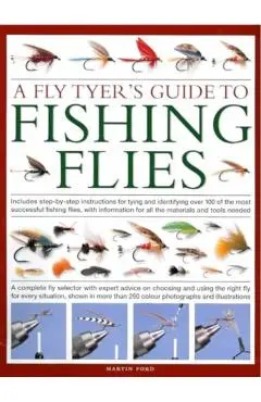Fly-Tyer's Guide to Making Fishing Flies: Includes Step-By-Step Instructions for Tying and Identifying Over 100 of the Most Successful Fishing Flies, - Martin Ford