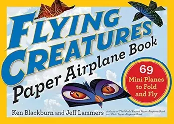 Flying Creatures Paper Airplane Book: 69 Mini Planes to Fold and Fly, Paperback/Jeff Lammers