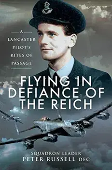 Flying in Defiance of the Reich. A Lancaster Pilot's Rites of Passage, Paperback/Peter Russell