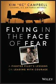 Flying in the Face of Fear. A Fighter Pilot's Lessons on Leading with Courage, Hardback/***