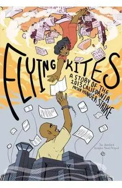 Flying Kites: A Story of the 2013 California Prison Hunger Strike - Project Novel Graphic Stanford