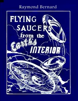 Flying Saucers from the Earth's Interior, Paperback/Raymond Bernard