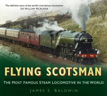 Flying Scotsman. The Most Famous Steam Locomotive in the World, Paperback/James S. Baldwin