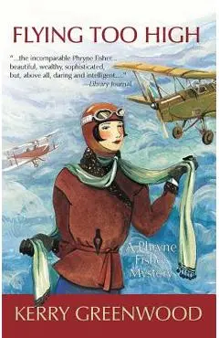 Flying Too High: A Phryne Fisher Mystery - Kerry Greenwood