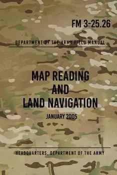 FM 3-25.26 Map Reading and Land Navigation: January 2005, Paperback/Headquarters Department of The Army