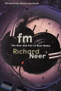 FM: The Rise and Fall of Rock Radio, Paperback/Richard Neer
