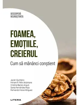 Foamea, emotiile, creierul. Cum sa mananci constient/Javier Quintero, Miriam P. Felix Alcantara, Cristina Banzo Arguis, Sonia Fernandez Rojo, Fernando Mora Minguez
