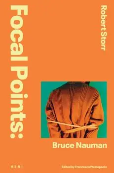 Focal Points: Bruce Nauman, Hardback/Robert Storr