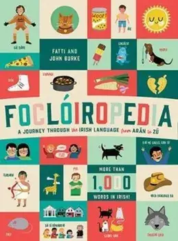 Focloiropedia. A Journey Through the Irish Language from Aran to Zu, Hardback/John Burke