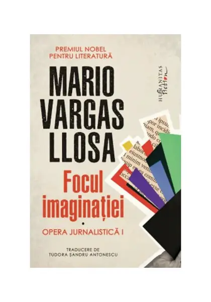 Focul imaginatiei Opera jurnalistica I - Mario Vargas Llosa