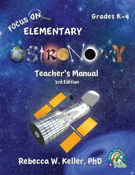 Focus on Elementary Astronomy Teacher's Manual 3rd Edition, Paperback/Phd Rebecca W. Keller