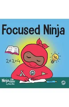 Focused Ninja: A Children's Book About Increasing Focus and Concentration at Home and School - Mary Nhin