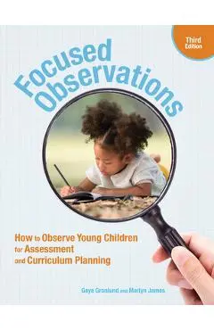 Focused Observations, Third Edition: How to Observe Young Children for Assessment and Curriculum Planning - Gaye Gronlund