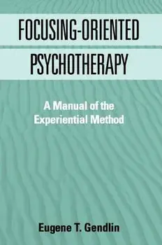 Focusing-Oriented Psychotherapy: A Manual of the Experiential Method, Paperback/Eugene T. Gendlin