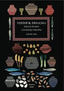 Fodder & Drincan. Anglo-Saxon Culinary History, Paperback/Emma Kay