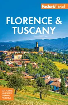 Fodor's Florence & Tuscany: With Assisi & the Best of Umbria - Fodor's Travel Guides