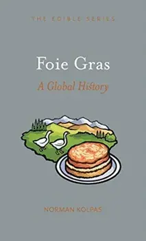 Foie Gras. A Global History, Hardback/Norman Kolpas
