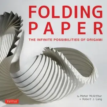Folding Paper: The Infinite Possibilities of Origami, Hardcover/Meher McArthur
