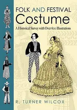 Folk and Festival Costume: A Historical Survey with Over 600 Illustrations, Paperback/R. Turner Wilcox