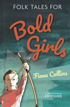 Folk Tales for Bold Girls, Hardback/Fiona Collins