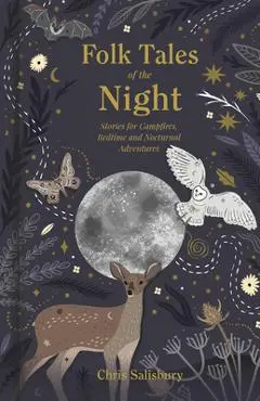 Folk Tales of the Night: Stories for Campfires, Bedtime and Nocturnal Adventures - Chris Salisbury