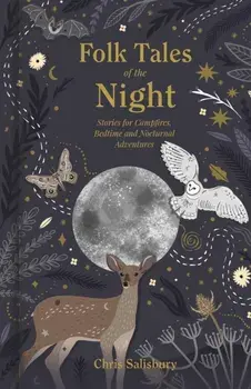 Folk Tales of the Night. Stories for Campfires, Bedtime and Nocturnal Adventures, Hardback/Chris Salisbury