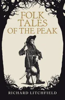 Folk Tales of The Peak, Paperback/Richard Litchfield