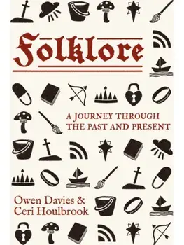 Folklore. A Journey Through the Past and Present, Hardback/Ceri Houlbrook