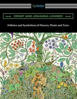 Folklore and Symbolism of Flowers, Plants and Trees, Paperback/Ernst Lehner