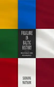 Folklore in Baltic History: Resistance and Resurgence, Paperback/Sadhana Naithani