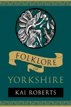 Folklore of Yorkshire. New ed, Paperback/Kai Roberts