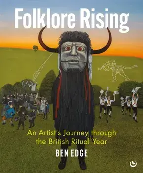 Folklore Rising. An Artist's Journey through the British Ritual Year, New ed, Hardback/Ben Edge