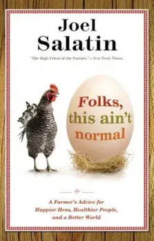 Folks, This Ain't Normal: A Farmer's Advice for Happier Hens, Healthier People, and a Better World, Paperback/Joel Salatin