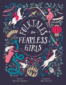 Folktales for Fearless Girls: The Stories We Were Never Told, Hardcover/Myriam Sayalero