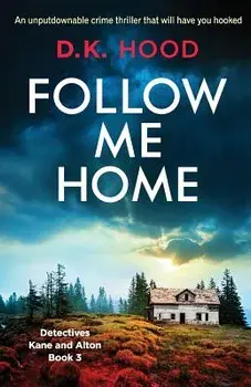 Follow Me Home: An Unputdownable Crime Thriller That Will Have You Hooked, Paperback/D. K. Hood