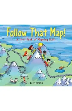 Follow That Map!: A First Book of Mapping Skills - Scot Ritchie