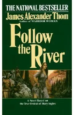 Follow the River - James Alexander Thom