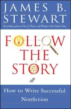 Follow the Story: How to Write Successful Nonfiction, Paperback/James B. Stewart