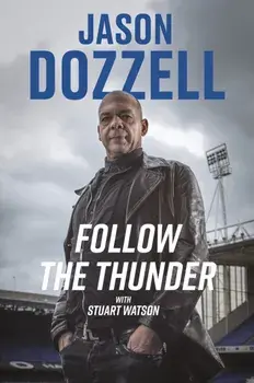 Follow the Thunder. Jason Dozzell, My Story, Hardback/Jason Dozzell