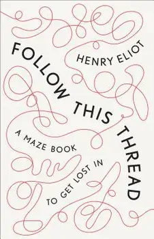 Follow This Thread: A Maze Book to Get Lost in, Hardcover/Henry Eliot