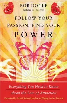 Follow Your Passion, Find Your Power: Everything You Need to Know about the Law of Attraction, Paperback/Bob Doyle