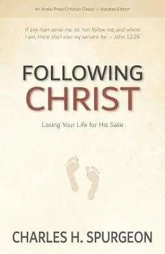 Following Christ: Losing Your Life for His Sake - Charles H. Spurgeon
