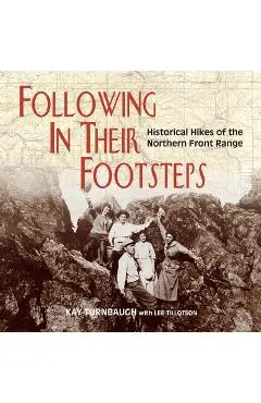 Following In Their Footsteps: Historical Hikes of the Northern Front Range - Kay Turnbaugh