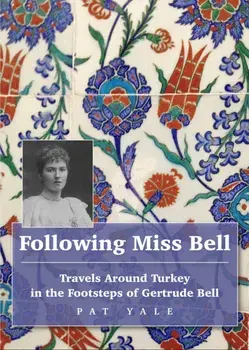 Following Miss Bell - Travels Around Turkey in the Footsteps of Gertrude Bell, Paperback/Pat Yale
