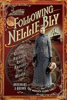 Following Nellie Bly. Her Record-Breaking Race Around the World, Hardback/Rosemary J Brown