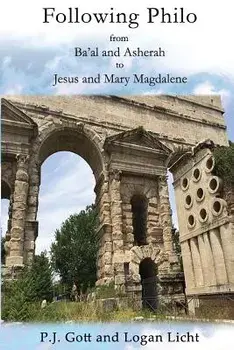 Following Philo: From Ba'al and Asherah to Jesus and Mary Magdalene, Paperback/P. J. Gott