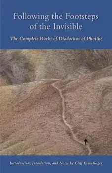 Following the Footsteps of the Invisible: The Complete Works of Diadochus of Photikë, Paperback/Cliff Ermatinger